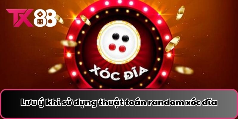 Lưu ý khi sử dụng thuật toán random xóc đĩa