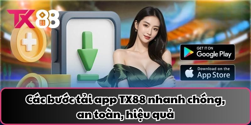 Các bước tải app TX88 nhanh chóng, an toàn, hiệu quả
