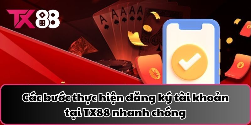 Các bước thực hiện đăng ký tài khoản tại TX88 nhanh chóng