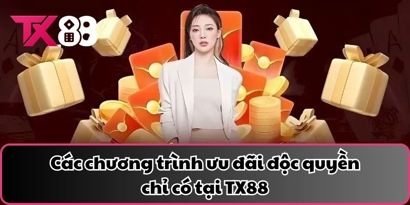 Các chương trình ưu đãi độc quyền chỉ có tại TX88