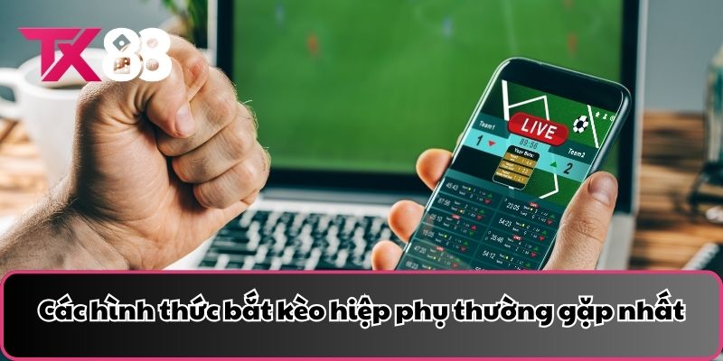 Các hình thức bắt kèo hiệp phụ thường gặp nhất