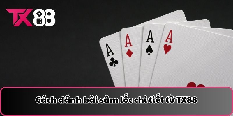 Cách đánh bài sâm lốc chi tiết từ TX88