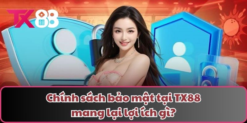 Chính sách bảo mật tại TX88 mang lại lợi ích gì?