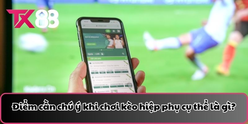 Điểm cần chú ý khi chơi kèo hiệp phụ cụ thể là gì?