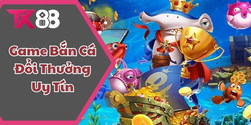 Game Bắn Cá Đổi Thưởng