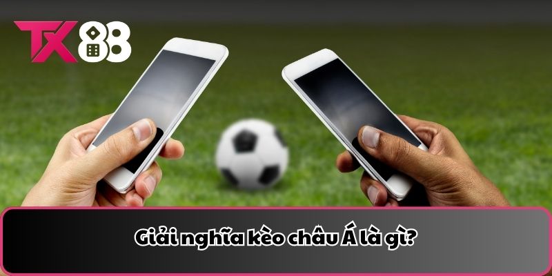 Giải nghĩa kèo châu Á là gì?
