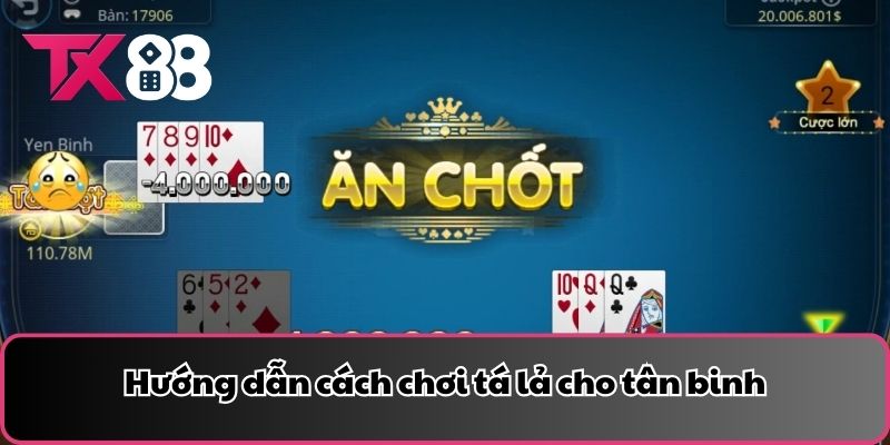 Hướng dẫn cách chơi tá lả cho tân binh