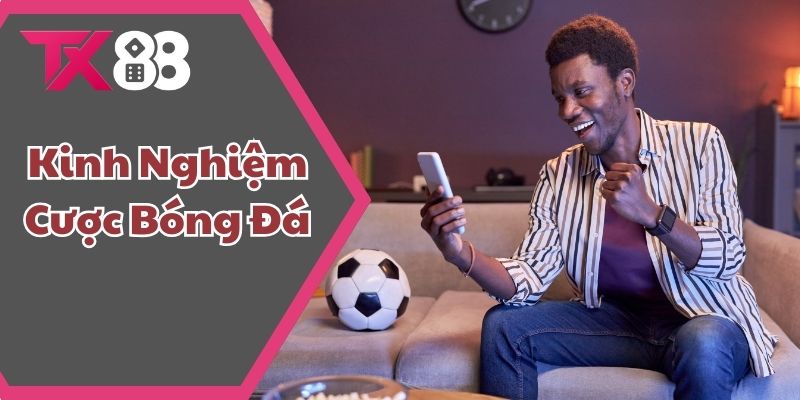 Kinh nghiệm cược bóng đá