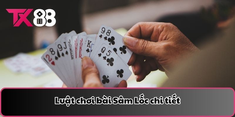Luật chơi bài Sâm Lốc chi tiết