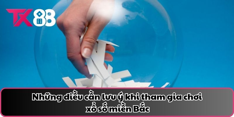 Những điều cần lưu ý khi tham gia chơi xổ số miền Bắc