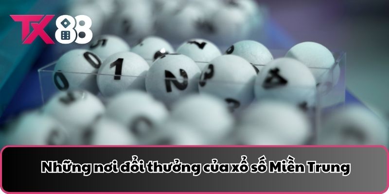 Những nơi đổi thưởng của xổ số Miền Trung