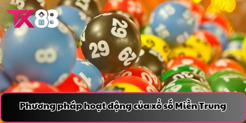 Phương pháp hoạt động của xổ số Miền Trung