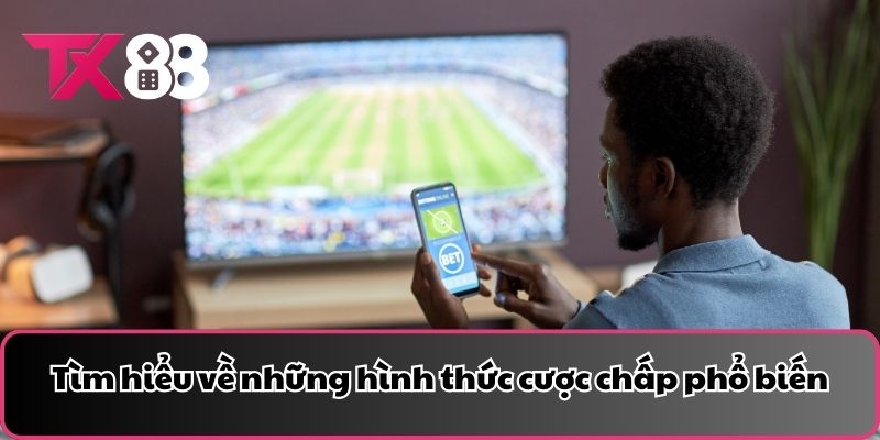 Tìm hiểu về những hình thức cược chấp phổ biến