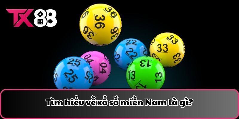 Tìm hiểu về xổ số miền Nam là gì?