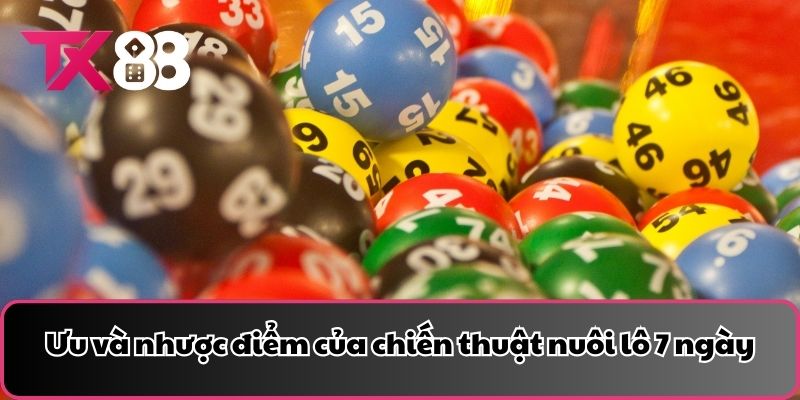 Ưu và nhược điểm của chiến thuật nuôi lô 7 ngày